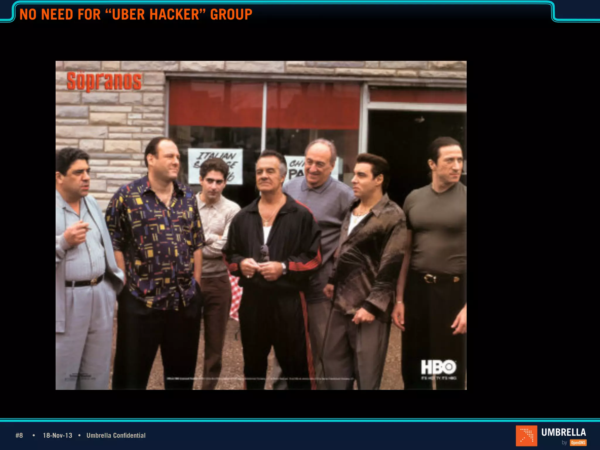 NO NEED FOR “UBER HACKER” GROUP

#8 #8Ÿ

18-Nov-13 Ÿ Umbrella Confidential

 