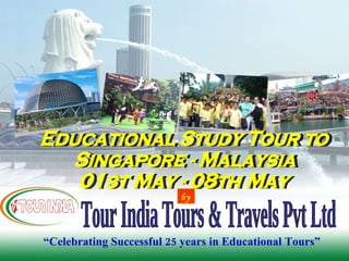 “ Celebrating Successful 25 years in Educational Tours” Educational Study Tour to  Singapore - Malaysia 01st May - 08th May by Tour India Tours & Travels Pvt Ltd 