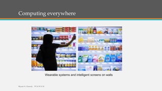 Computing everywhere
Shyam N. Chawda 78 74 39 11 91
Wearable systems and intelligent screens on walls
 