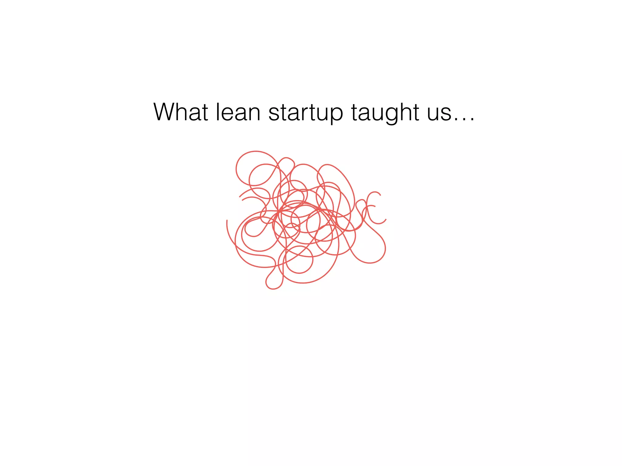 What lean startup taught us…
 