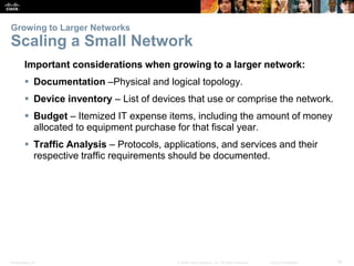 Growing to Larger Networks 
Scaling a Small Network 
Important considerations when growing to a larger network: 
 Documen...