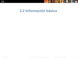 Presentation_ID 26© 2008 Cisco Systems, Inc. Todos los derechos reservados. Información confidencial de Cisco
2.2 Información básica
 