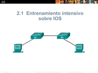 Presentation_ID 4© 2008 Cisco Systems, Inc. Todos los derechos reservados. Información confidencial de Cisco
2.1 Entrenamiento intensivo
sobre IOS
 