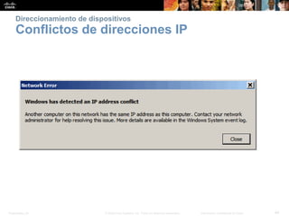 Presentation_ID 44© 2008 Cisco Systems, Inc. Todos los derechos reservados. Información confidencial de Cisco
Direccionamiento de dispositivos
Conflictos de direcciones IP
 