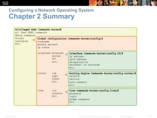 Presentation_ID 47
© 2008 Cisco Systems, Inc. All rights reserved. Cisco Confidential
Configuring a Network Operating System
Chapter 2 Summary
 