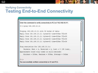 Verifying Connectivity 
Testing End-to-End Connectivity 
Presentation_ID © 2008 Cisco Systems, Inc. All rights reserved. C...