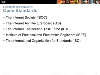 Standards Organizations 
Open Standards 
 The Internet Society (ISOC) 
 The Internet Architecture Board (IAB) 
 The Int...