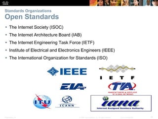 Standards Organizations 
Open Standards 
 The Internet Society (ISOC) 
 The Internet Architecture Board (IAB) 
 The Int...