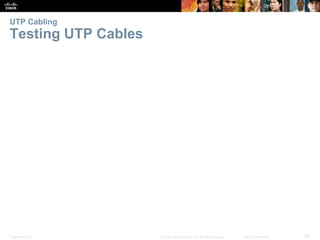 UTP Cabling 
Testing UTP Cables 
Presentation_ID © 2008 Cisco Systems, Inc. All rights reserved. Cisco Confidential 25 
 