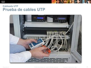 Presentation_ID 26© 2008 Cisco Systems, Inc. Todos los derechos reservados. Información confidencial de Cisco
Cableado UTP
Prueba de cables UTP
 