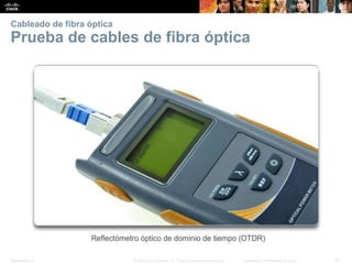 Presentation_ID 31© 2008 Cisco Systems, Inc. Todos los derechos reservados. Información confidencial de Cisco
Cableado de fibra óptica
Prueba de cables de fibra óptica
 