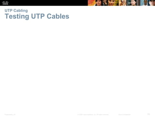Presentation_ID 25© 2008 Cisco Systems, Inc. All rights reserved. Cisco Confidential
UTP Cabling
Testing UTP Cables
 