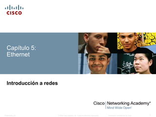 © 2008 Cisco Systems, Inc. Todos los derechos reservados. Información confidencial de CiscoPresentation_ID 1
Capítulo 5:
Ethernet
Introducción a redes
 