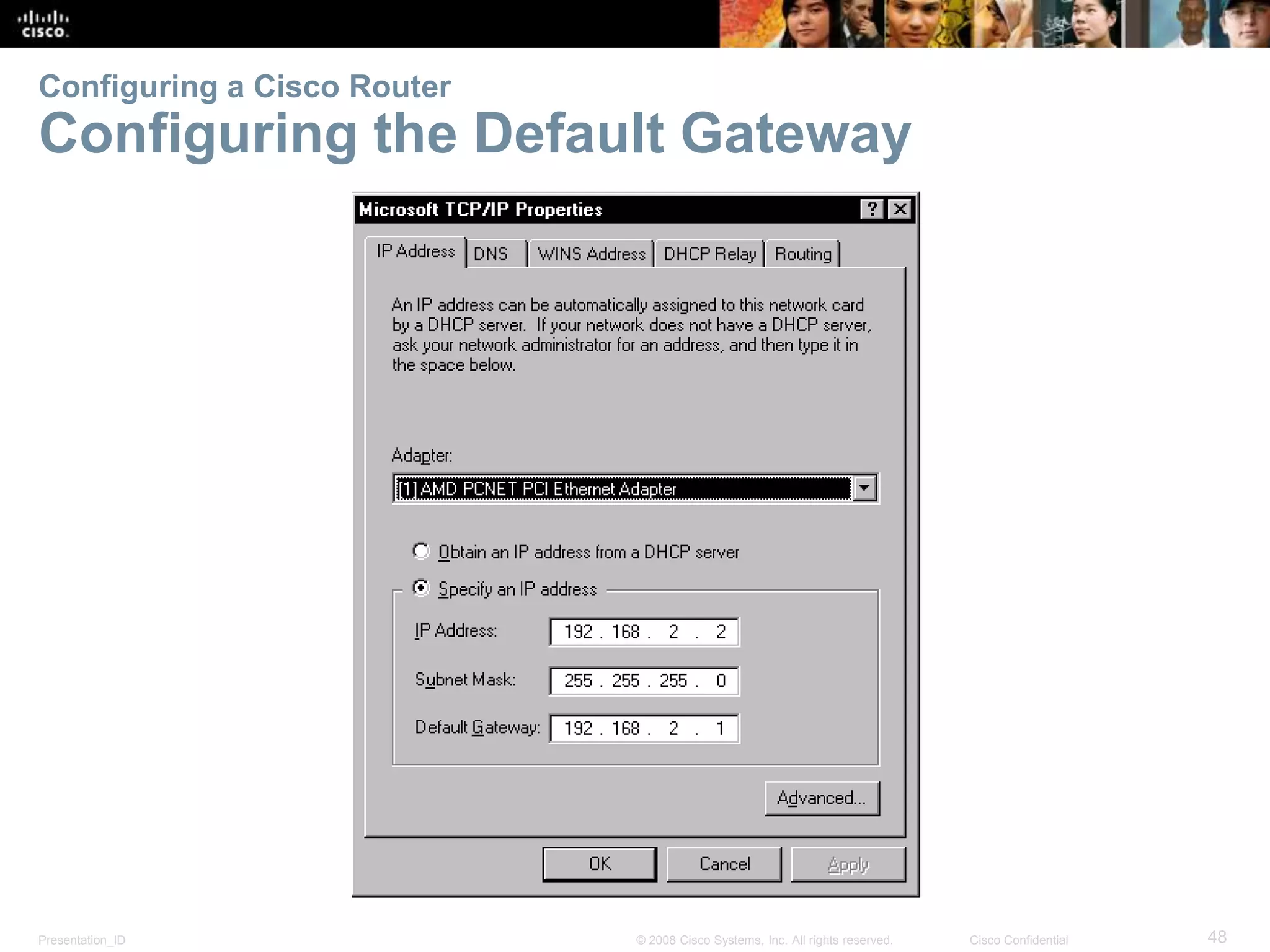 Configuring a Cisco Router 
Configuring the Default Gateway 
Presentation_ID © 2008 Cisco Systems, Inc. All rights reserved. Cisco Confidential 48 
 