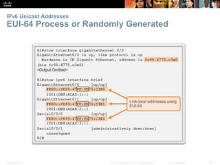 IPv6 Unicast Addresses 
EUI-64 Process or Randomly Generated 
Presentation_ID © 2008 Cisco Systems, Inc. All rights reserved. Cisco Confidential 62 
 