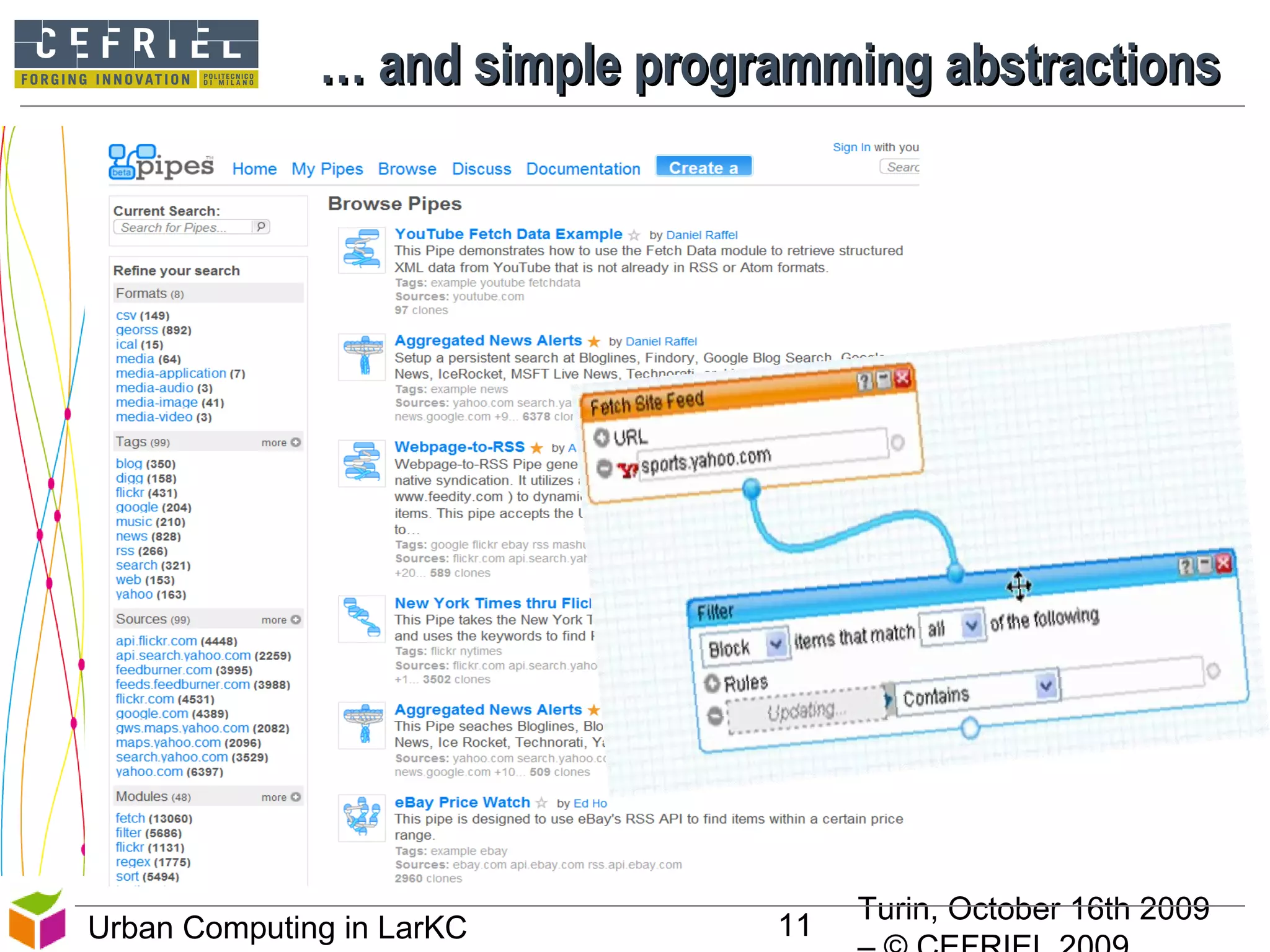 Turin, October 16th 2009
11Urban Computing in LarKC
…… and simple programming abstractionsand simple programming abstractions
11
 