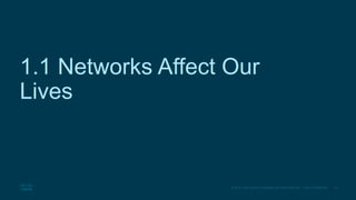 14
© 2016 Cisco and/or its affiliates. All rights reserved. Cisco Confidential
1.1 Networks Affect Our
Lives
 
