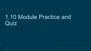 68
© 2016 Cisco and/or its affiliates. All rights reserved. Cisco Confidential
1.10 Module Practice and
Quiz
 