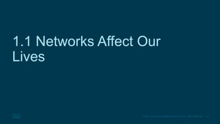 14
© 2016 Cisco and/or its affiliates. All rights reserved. Cisco Confidential
1.1 Networks Affect Our
Lives
 