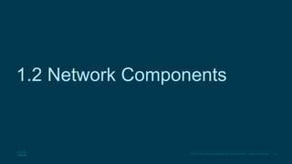 18
© 2016 Cisco and/or its affiliates. All rights reserved. Cisco Confidential
1.2 Network Components
 