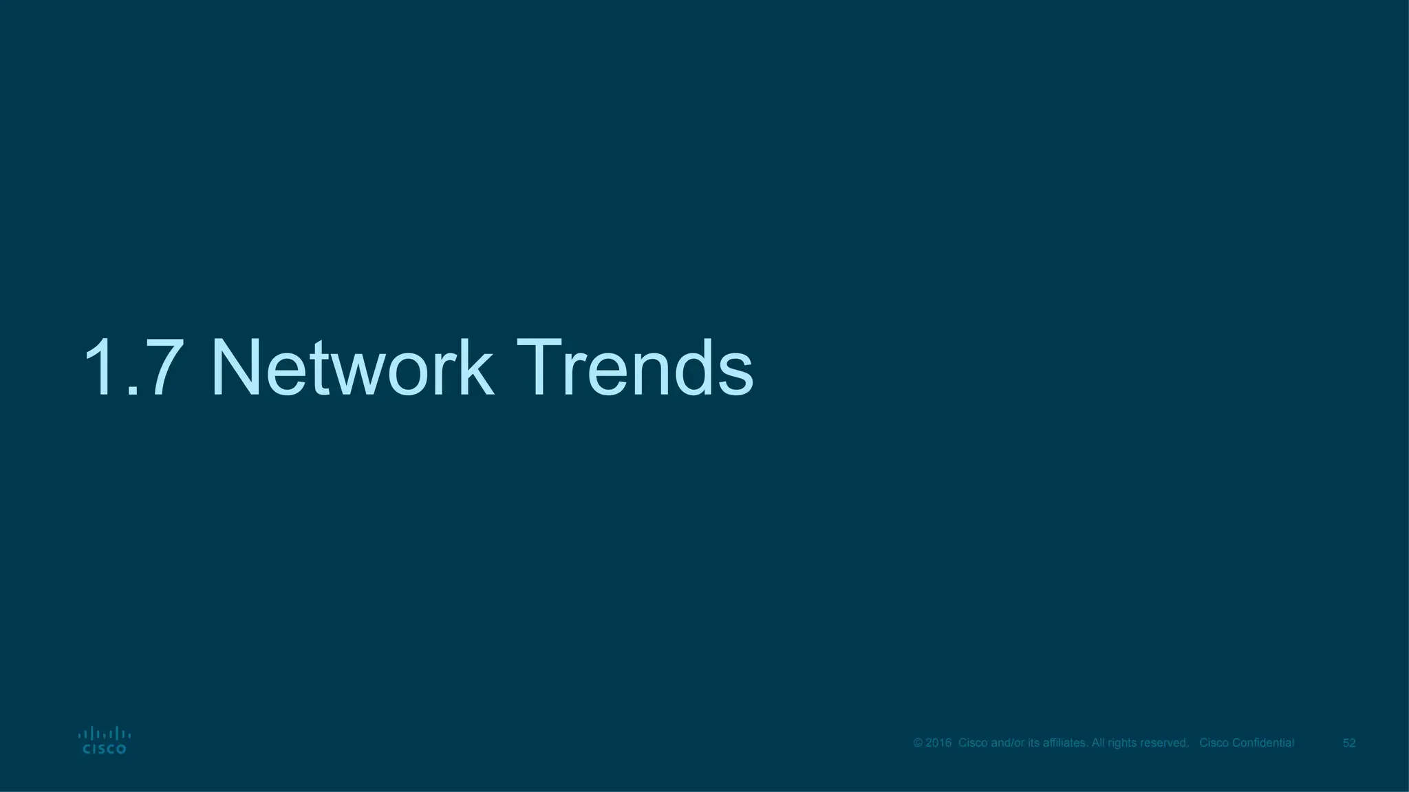 52
© 2016 Cisco and/or its affiliates. All rights reserved. Cisco Confidential
1.7 Network Trends
 