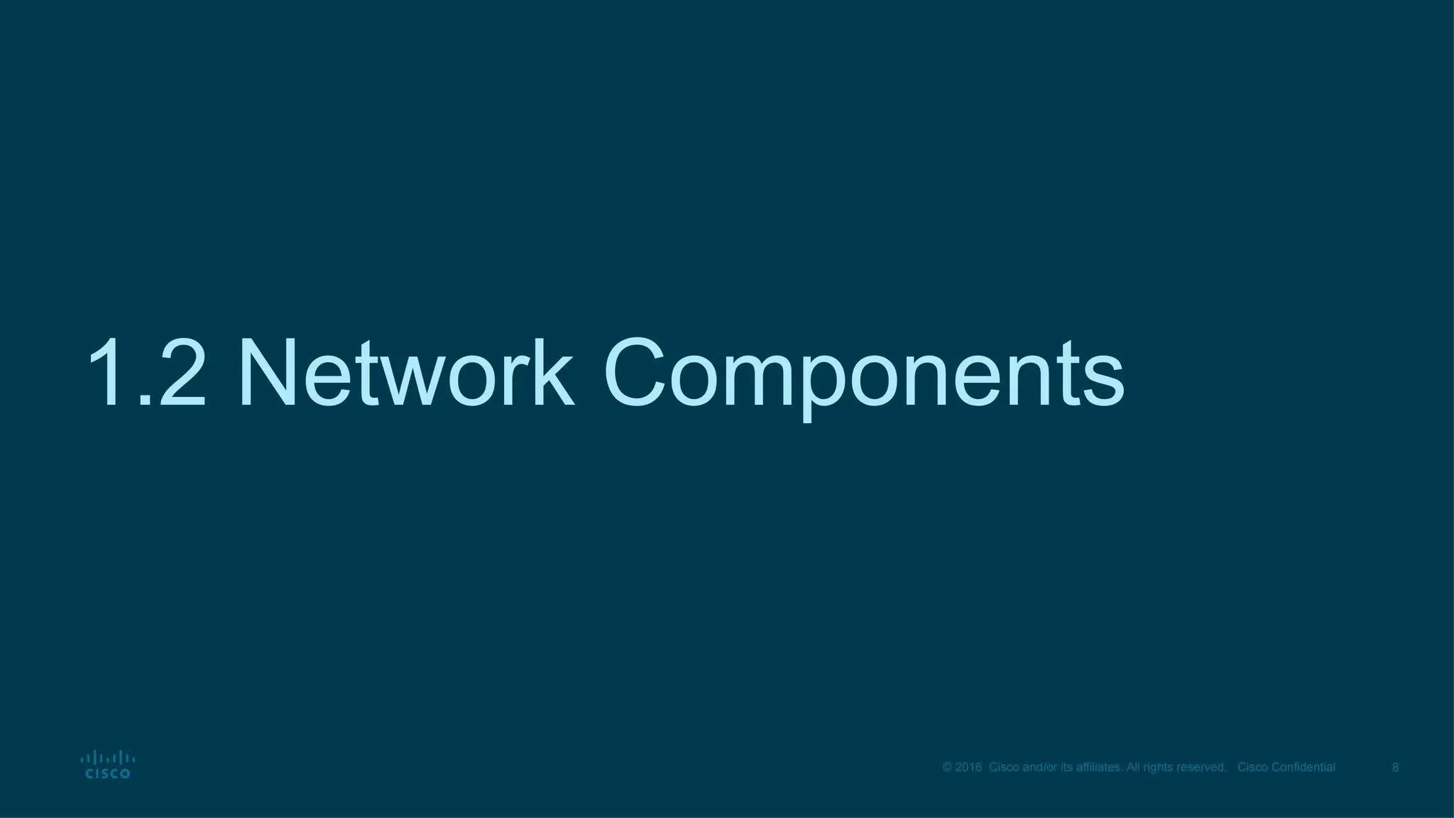 8
© 2016 Cisco and/or its affiliates. All rights reserved. Cisco Confidential
1.2 Network Components
 