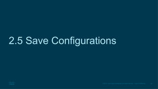 48
© 2016 Cisco and/or its affiliates. All rights reserved. Cisco Confidential
2.5 Save Configurations
 