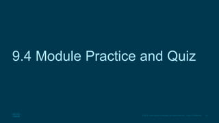 22
© 2016 Cisco and/or its affiliates. All rights reserved. Cisco Confidential
9.4 Module Practice and Quiz
 