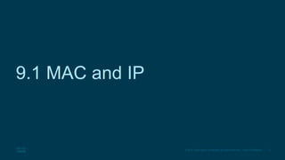 3
© 2016 Cisco and/or its affiliates. All rights reserved. Cisco Confidential
9.1 MAC and IP
 