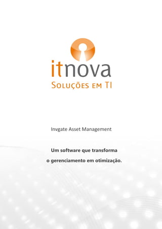 Invgate Asset Management
Um software que transforma
o gerenciamento em otimização.
 