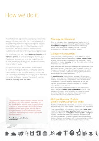 How we do it.


iTradeNetwork is a pioneering company with a fresh        Strategy development
approach to purchasing for the hospitality industry.      When we understand where you are today and how the needs of
By combining professional purchasing with leading         your organisation will evolve, we identify opportunities and create
edge Software-as-a-Service (SaaS) procurement             a tailored purchasing plan. Our robust planning methodology
                                                          enables you to demonstrate to stakeholders that a thorough
technology, we give our clients unprecedented             strategic decision making process has been followed.
visibility and control over their purchasing processes.
Put simply, we help our clients keep costs down and       Category management
increase profits. In an ever-changing market, our         Once your overall purchasing strategy is clearly defined we use our
                                                          industry expertise and product knowledge to create category plans –
Purchasing Services can help you make the most
                                                          an action plan of how, with the support of your suppliers at a product
of your purchasing strategy and assist in achieving       category level, you can drive value for your business by better meeting
your long term goals.                                     the needs of your customers.

                                                          When terms have been negotiated and agreed we administer and action
From spend analysis and strategy development              any changes necessary in the supply chain. Throughout the terms of
to contract management and purchasing systems             the agreement, we continue to provide support to your organisation
implementation, our modular approach means we             by monitoring appointed suppliers and managing their performance
                                                          against detailed service level agreements.
can support your entire purchasing cycle or individual
                                                          To realise true value of your food and beverage (F&B) purchasing
elements. And as we manage the project, you can           activity, it is vital to ensure that your operation reflects the offer that
focus on running your business.                           has been developed. Using a programme of continual improvement,
                                                          iTradeNetwork’s Catering Operations team provide an audit and
                                                          coaching service focussed on boosting results of the individual
                                                          catering outlets in your business.

                                                          If you already have a well-defined purchasing plan and resources
                                                          in place, you can still benefit from iTradeNetwork’s Sourcing Event
                                                          Management modules. By using the latest purchasing technology
                                                          to enhance the skills of your team and streamline processes,
                                                          maximum benefits are returned from negotiations.



    “iTradeNetwork’s e-procurement systems provide
                                                          Multiple Operator Portals:
    the level playing field suppliers are looking for.    Online ‘Purchase-to-Pay’ (P2P)
    As iTradeNetwork manage product specifications        iTradeNetwork’s Multiple Operator Portals are customer branded websites
    on behalf of their clients the automatic product      designed to help your business manage supplier transactions electronically.
    matching, within their system, ensures we are         Outlet managers enjoy the convenience of being able to order online;
    vying for business on a like for like basis when      meanwhile head offices reduce operational costs, access savings from
    competing with other pre-qualified suppliers for      supply chain efficiencies, and negotiate more competitive pricing from
    operator volumes.”                                    suppliers. The additional visibility and control this affords translates
                                                          into better management, increased compliance and improved buying
    Penny Tomlinson, Sales Director                       decisions. It is these benefits, along with a more consistent presentation
    Fairfax Meadow                                        of your offer to the consumer that delivers the financial benefits.
 