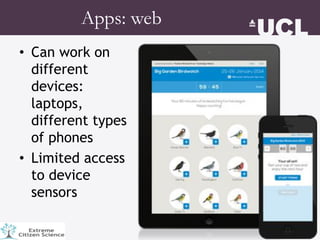 • Can work on
different
devices:
laptops,
different types
of phones
• Limited access
to device
sensors
Apps: web
 