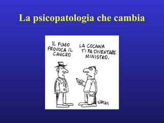 La psicopatologia che cambia 
 