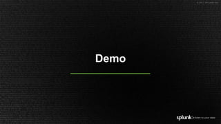 © 2017 SPLUNK INC.
Demo
 