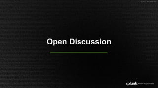 © 2017 SPLUNK INC.
Open Discussion
 