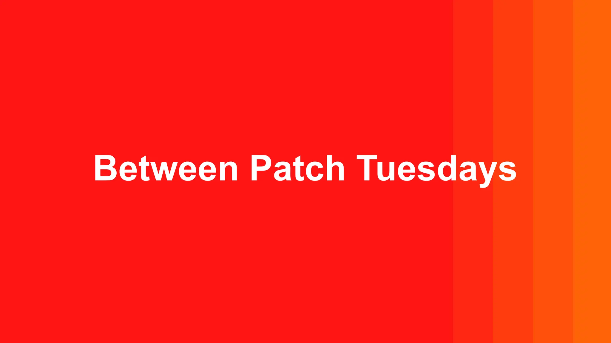 Between Patch Tuesdays
 