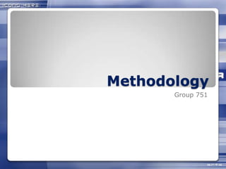Methodology
Group 751
 