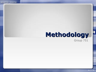 MethodologyMethodology
Group 751
 