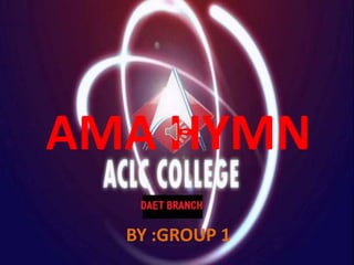 AMA HYMN
BY :GROUP 1

 