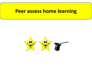 Peer assess home learning
 