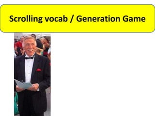 Scrolling vocab / Generation Game
 