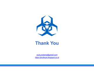 Thank You
eryk.pratama@gmail.com
https://proferyk.blogspot.co.id
 