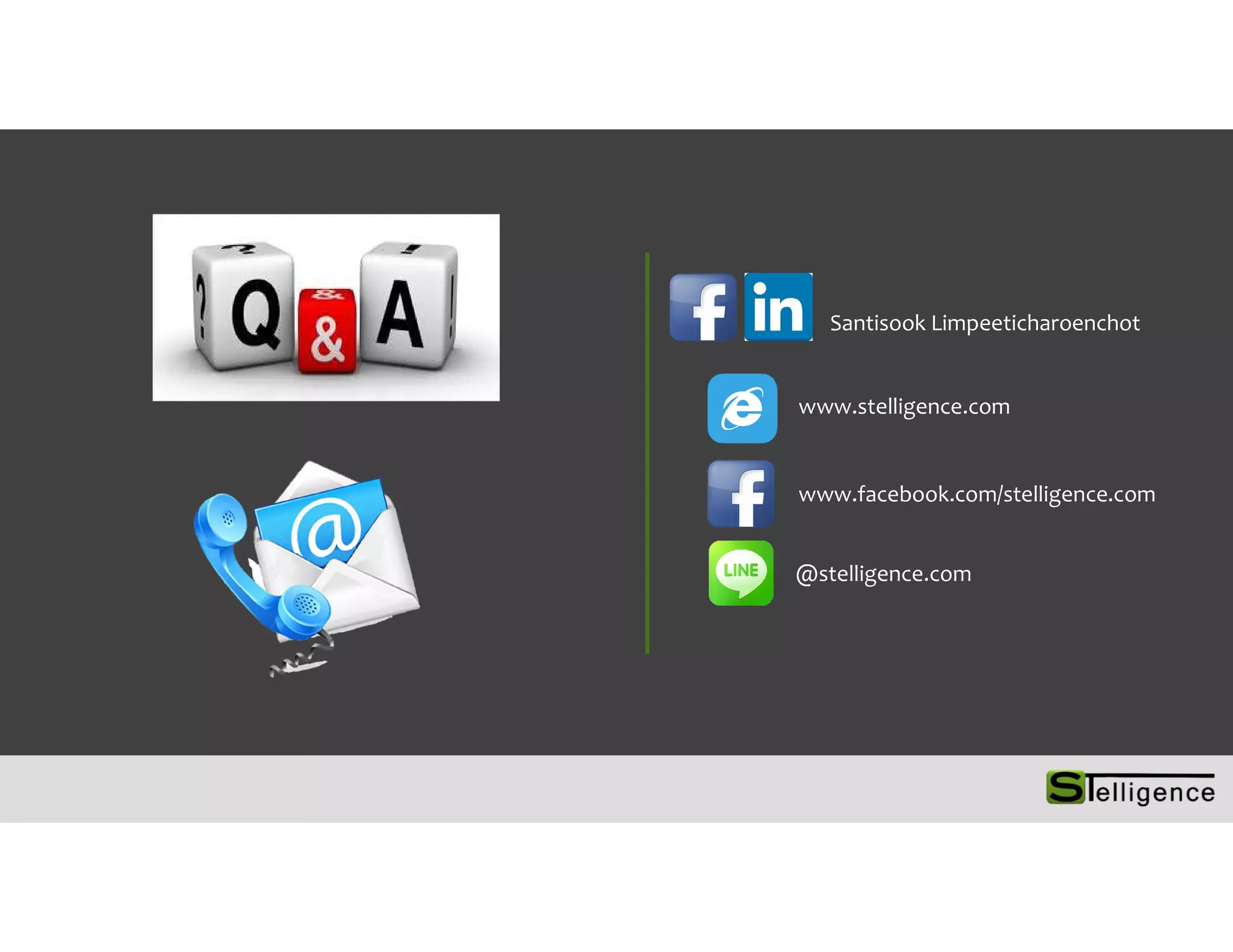 www.stelligence.com
www.facebook.com/stelligence.com
@stelligence.com
Santisook Limpeeticharoenchot
 