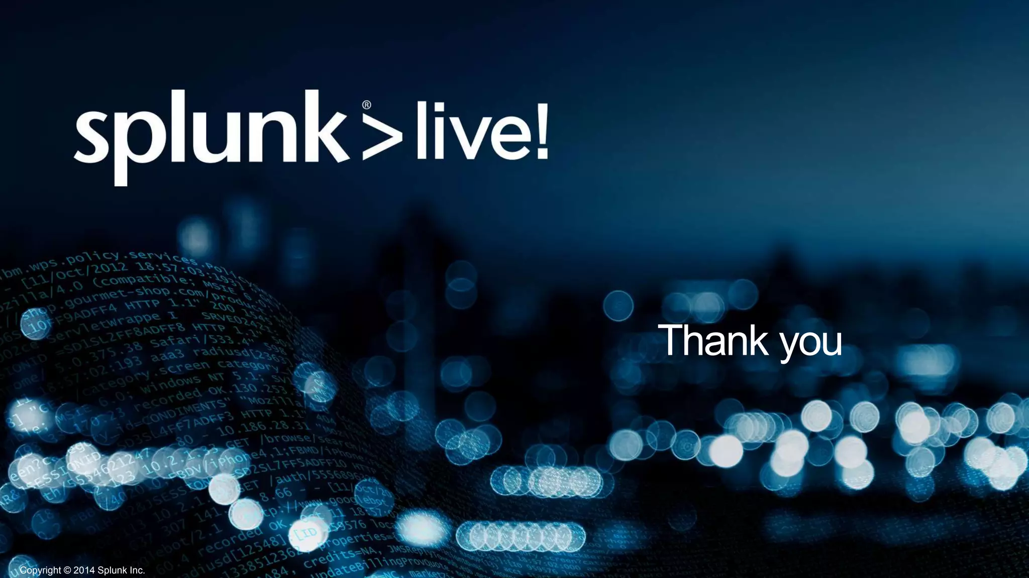 Copyright © 2014 Splunk Inc.
Thank you
 