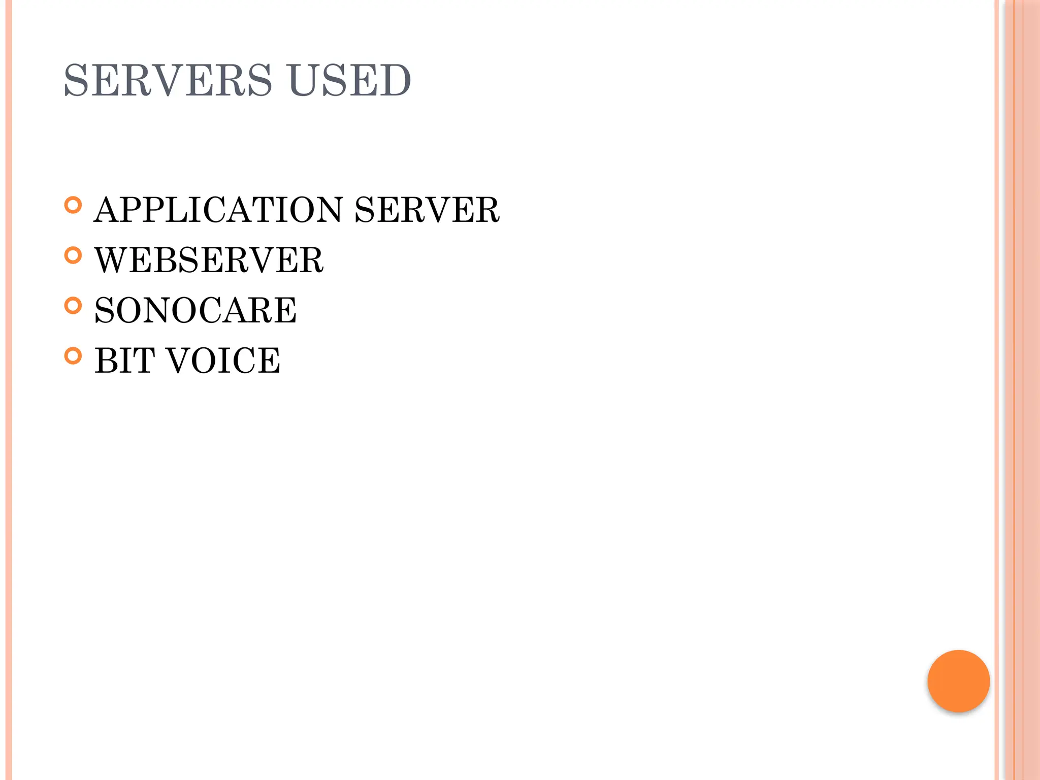 SERVERS USED
 APPLICATION SERVER
 WEBSERVER
 SONOCARE
 BIT VOICE
 