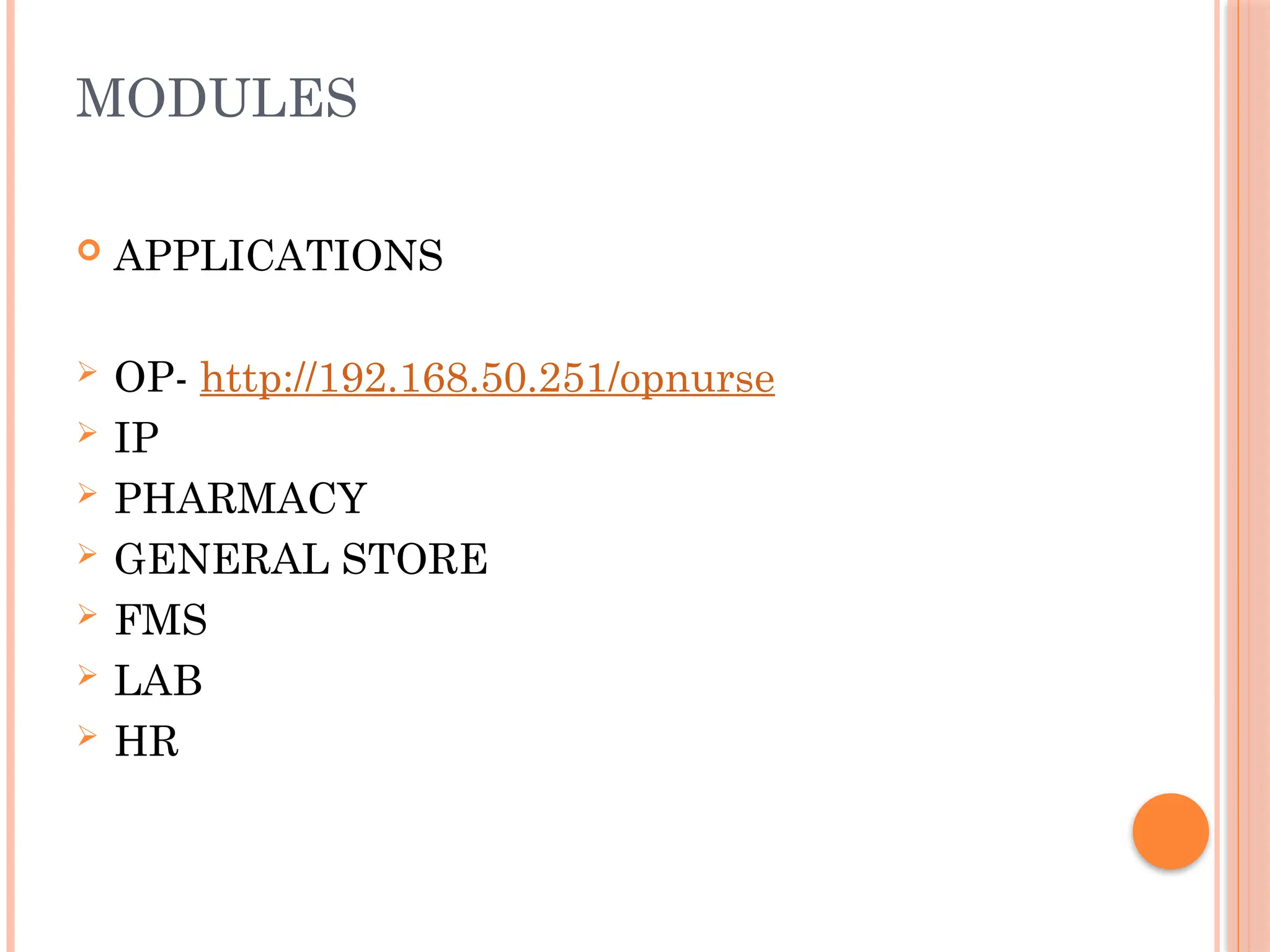 MODULES
 APPLICATIONS
 OP- http://192.168.50.251/opnurse
 IP
 PHARMACY
 GENERAL STORE
 FMS
 LAB
 HR
 