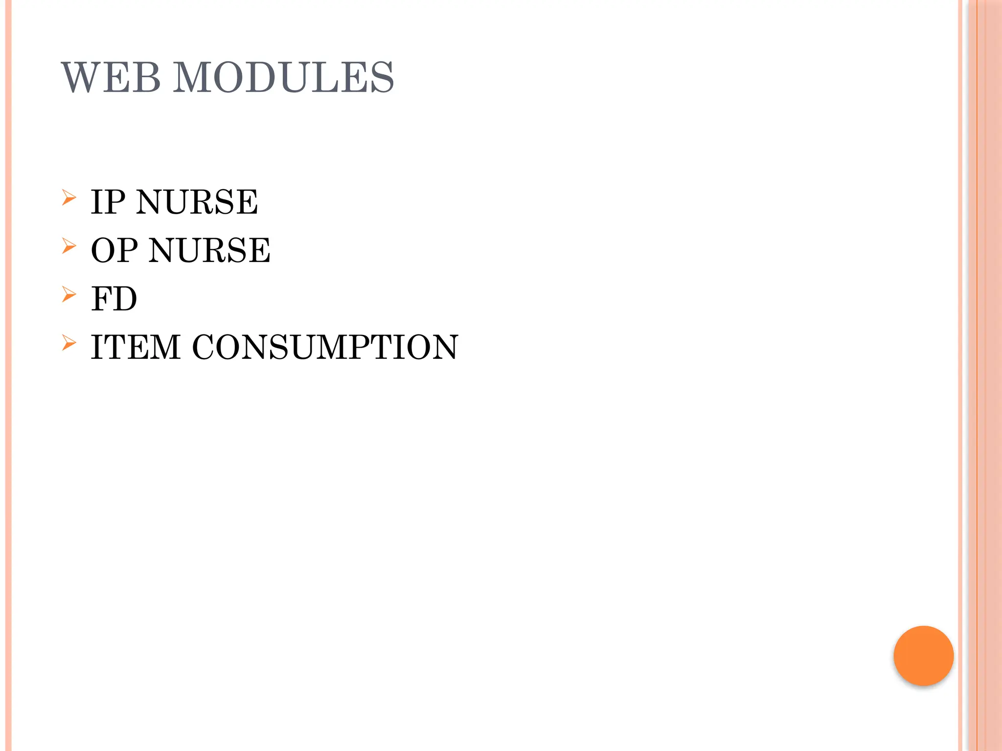 WEB MODULES
 IP NURSE
 OP NURSE
 FD
 ITEM CONSUMPTION
 