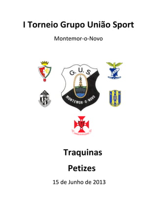 I Torneio Grupo União Sport
Montemor-o-Novo
Traquinas
Petizes
15 de Junho de 2013
 