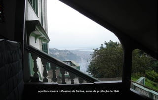 Aqui funcionava o Cassino de Santos, antes da proibição de 1946.