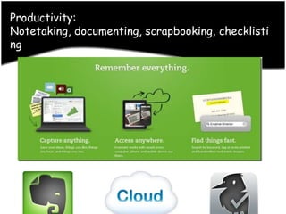 Productivity:
Notetaking, documenting, scrapbooking, checklisti
ng
 